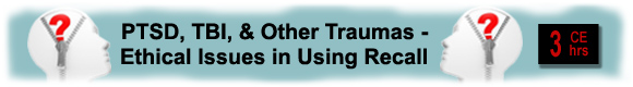 PTSD and Other Traumas: Ethical Issues in Using Recall